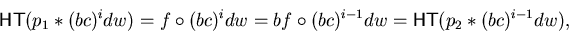 \begin{displaymath}{\sf HT}(p_1 \ast(bc)^idw) =
f \circ(bc)^idw = bf \circ(bc)^{i-1} dw = {\sf HT}(p_2 \ast(bc)^{i-1}dw),\end{displaymath}