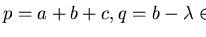 $p = a+b+c, q = b - \lambda\in{\bf Q}[{\cal G}]$