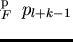 $p_l \mbox{$\,\stackrel{k-1}{\longleftrightarrow}\!\!\mbox{}^{{\rm p}}_{F}\,$ } p_{l+k-1}$