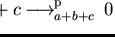 $a+b+c \mbox{$\,\stackrel{}{\longrightarrow}\!\!\mbox{}^{{\rm p}}_{ a + b + c}\,$ } 0$