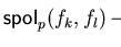 ${\sf spol}_{p}(f_{k}, f_{l}) \mbox{$\,\stackrel{*}{\longrightarrow}\!\!\mbox{}^{{\rm p}}_{F}\,$ } 0$