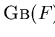 $\mbox{\sc Gb}(F):= G$