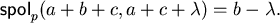 \begin{displaymath}{\sf spol}_{p}(a+b+c,a+c+\lambda) = b- \lambda.\end{displaymath}