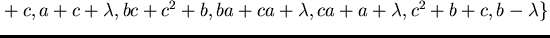 $\{a+b+c,a+c+\lambda,bc+c^2+b,ba+ca+\lambda,ca+a+\lambda,c^2+b+c,b-\lambda\}$