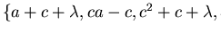 $\{ a+c+\lambda, ca-c, c^2+c+\lambda,b-\lambda \}$