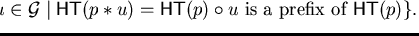 $\displaystyle \max \{ u \in {\cal G}\mid {\sf HT}(p \ast u) = {\sf HT}(p)
\circ u
\mbox{ is a prefix of } {\sf HT}(p) \}.$