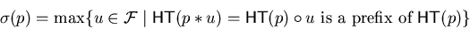 \begin{displaymath}\sigma(p) = \max \{ u \in {\cal F}\mid {\sf HT}(p \ast u) = {\sf HT}(p)
\circ u
\mbox{ is a prefix of } {\sf HT}(p) \}\end{displaymath}