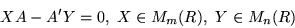 \begin{displaymath}XA-A'Y=0,\ X\in M_m(R),\ Y\in M_n(R)
\end{displaymath}