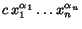 $c \,
x_1^{\alpha_1} \ldots x_n^{\alpha_n}$