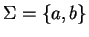 $\Sigma = \{ a,b \}$