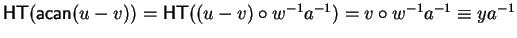 ${\sf HT}({\sf acan}(u-v)) = {\sf HT}((u-v) \circ w^{-1}a^{-1}) = v \circ w^{-1}a^{-1} \equiv ya^{-1}$