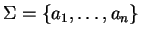 $\Sigma = \{a_1, \ldots, a_n \}$