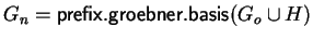 $G_n = {\sf prefix.groebner.basis}(G_o \cup H)$