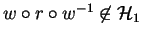 $w \circ r \circ w^{-1} \not\in{\mathcal{H}}_1$