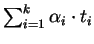 $\sum_{i=1}^k \alpha_i \cdot t_i$