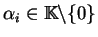 $\alpha_i \in \mathbb{K}\backslash \{ 0 \}$