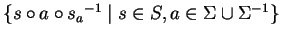 $\{ s \circ a \circ{s_a}^{-1} \mid s \in S, a \in \Sigma \cup \Sigma^{-1} \}$