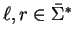 $\ell,r \in \bar{\Sigma}^*$