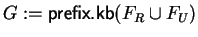 $G := {\sf prefix.kb}(F_R \cup F_U)$