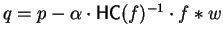 $q = p - \alpha \cdot{\sf HC}(f)^{-1} \cdot f \ast w$