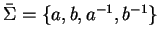 $\bar{\Sigma} = \{ a,b, a^{-1}, b^{-1} \}$