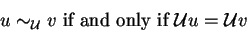 \begin{displaymath}u \sim_{\cal U} v \mbox{ if and only if } {\cal U} u = {\cal U} v\end{displaymath}