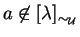 $a \not\in [ \lambda ]_{\sim_\mathcal{U}}$