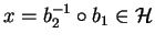 $x = b_2^{-1} \circ b_1 \in {\cal H}$