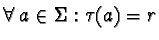 $\forall\; a \in \Sigma: \tau(a) = r$