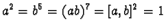 $a^2 = b^5 = (ab)^7 = [a, b]^2 = 1$