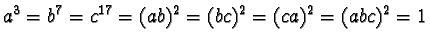 $a^3 = b^7 = c^{17} = (ab)^2 = (bc)^2 = (ca)^2 = (abc)^2 =
1$