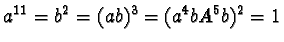 $a^{11} = b^2 = (ab)^3 = (a^4bA^5b)^2 = 1$