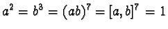 $a^2 = b^3 = (ab)^7 = [a, b]^7 = 1$