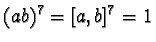 $(ab)^7 = [a, b]^7 = 1$