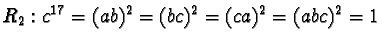 $R_2: c^{17} = (ab)^2 = (bc)^2 = (ca)^2 = (abc)^2 = 1$