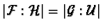 $\vert{\mathcal{F}}: \mathcal{H}\vert = \vert\mathcal{G} : \mathcal{U}\vert$