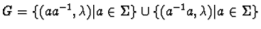 $G = \{ (aa^{-1}, \lambda) \vert a \in \Sigma\} \cup \{ (a^{-1}a, \lambda) \vert a \in \Sigma\}$