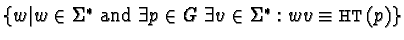 $\{ w \vert w \in \Sigma^{*} \mbox{ and }
\exists p \in G \;\exists v \in \Sigma^{*}: wv \equiv {\sf HT}(p) \}$