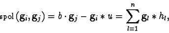 \begin{displaymath}{\sf spol}_{}({\bf g}_i,{\bf g}_j) = b \cdot {\bf g}_j - {\bf g}_i \ast u = \sum_{l=1}^n {\bf g}_l \ast h_l,\end{displaymath}