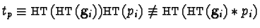 $t_p \equiv {\sf HT}({\sf HT}({\bf g}_i)){\sf HT}(p_i)\not\equiv
{\sf HT}({\sf HT}({\bf g}_i) \ast p_i)$