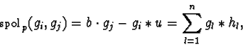 \begin{displaymath}{\sf spol}_{p}(g_i,g_j) = b \cdot g_j - g_i \ast u = \sum_{l=1}^n g_l \ast h_l,\end{displaymath}