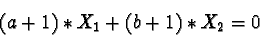 \begin{displaymath}(a+1)\ast X_1 + (b+1) \ast X_2 = 0\end{displaymath}