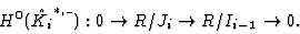 \begin{displaymath}H^0(\hat{K_i}^{*,\_}): 0\rightarrow R/J_i\rightarrow R/I_{i-1}\rightarrow 0.\end{displaymath}