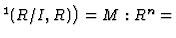 $ ^1(R/I,R)\bigr) = M : R^n =$