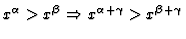 $\displaystyle x^\alpha > x^\beta \Rightarrow x^{\alpha + \gamma} > x^{\beta + \gamma}$