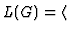 $\displaystyle L(G) = \langle$