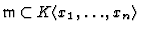 % latex2html id marker 5877
$ {\mathfrak{m}} \subset K\langle x_1, \dots, x_n\rangle$