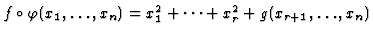 $ f \circ \varphi(x_1, \dots, x_n) =
x_1^2 + \dots + x_r^2 + g(x_{r+1}, \dots, x_n)$