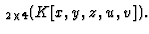 $\displaystyle \,_{2\times
4}(K[x,y,z,u,v]).
$