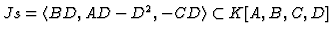 % latex2html id marker 5998
$ Js =\langle BD, AD-D^2,-CD\rangle \subset K[A,B,C,D]$